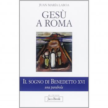 Gesù a Roma. Il sogno di Benedetto XVI. Una parabola