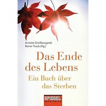 Das Ende des Lebens: Ein Buch über das Sterben