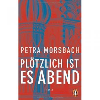 Petra Morsbach Plötzlich Ist Es Abend: Roman