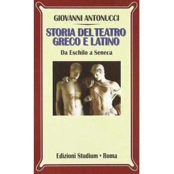 Storia del teatro greco e latino. Da Eschilo a Seneca
