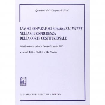 Lavori prepratori ed «original intent» nella giurisprudenza della Corte costituzionale. Atti del Seminario