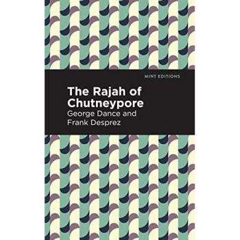 The Rajah of Chutneypore: Mint Editions Music and Performance Literature