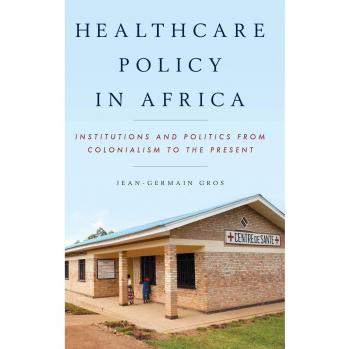 Healthcare Policy in Africa: Institutions and Politics from Colonialism to the Present
