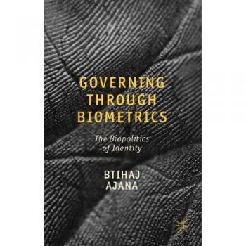 Governing Through Biometrics: The Biopolitics of Identity Btihaj Ajana
