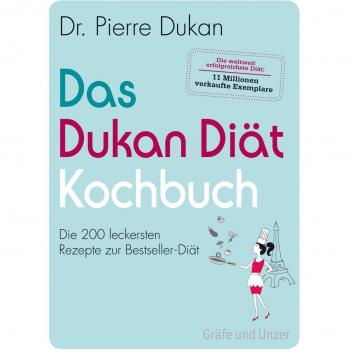 Das Dukan Diät Kochbuch: Die 200 leckersten Rezepte zur Bestseller-Diät
