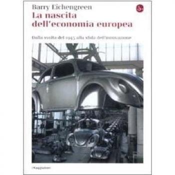 La nascita dell'economia europea. Dalla svolta del 1945 alla sfida dell'innovazione