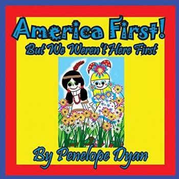 America First! But We Weren't Here First