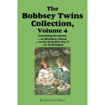 The Bobbsey Twins Collection, Volume 4: on Blueberry Island; on the Deep Blue Sea; in Washington