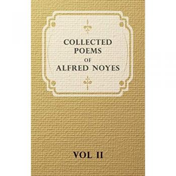 Collected Poems of Alfred Noyes