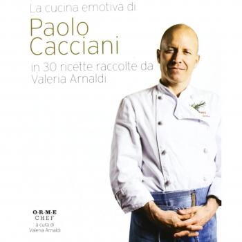 La cucina emotiva di Paolo Cacciani in 30 ricette Paolo Cacciani