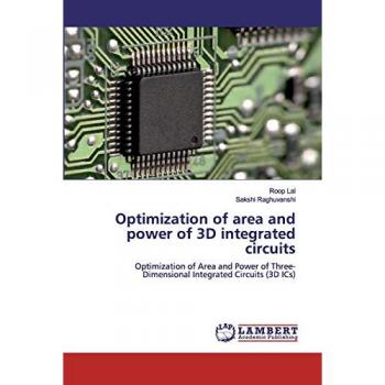 Optimization of area and power of 3D integrated circuits: Optimization of Area and Power of Three-Dimensional Integrated Circuits (3D ICs)