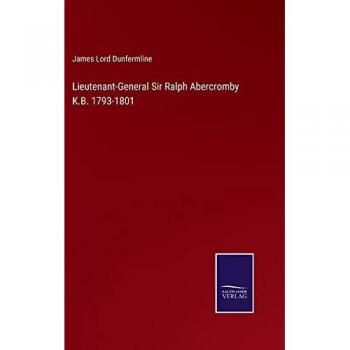 Dunfermline, James Lord: Lieutenant-General Sir Ralph Abercromby K.B. 1793-1801
