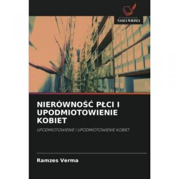 NIERÓWNOŚĆ PŁCI I UPODMIOTOWIENIE KOBIET: UPODMIOTOWIENIE I UPODMIOTOWIENIE KOBIET