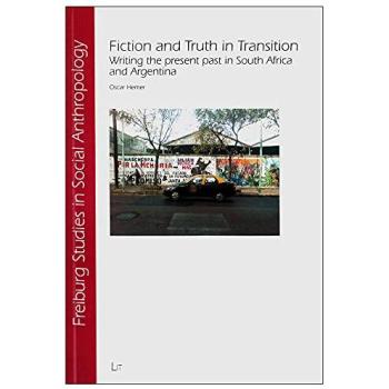 Fiction and Truth in Transition: Writing the present past in South Africa and Argentina