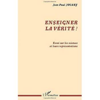 ENSEIGNER LA VÉRITÉ ?: Essai sur les sciences et leurs représentations