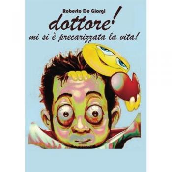 Dottore! Mi si è precarizzata la vita