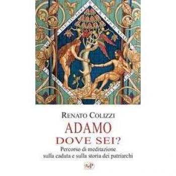 Adamo dove sei? Percorso di meditazione sulla caduta e sulla stor...