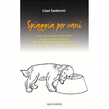 Spiaggia per cani. Storie di cani sotto l'ombrellone e di vita canina quotidiana. Ruolo dell'animale come stimolatore psicosomatico nella normalità e nella malattia