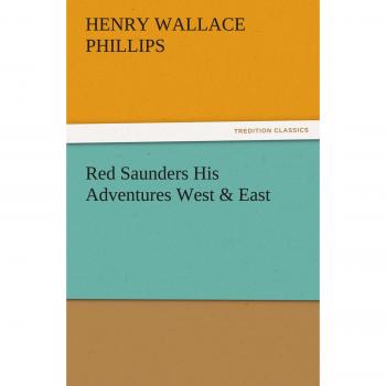 Red Saunders His Adventures West & East (TREDITION CLASSICS)