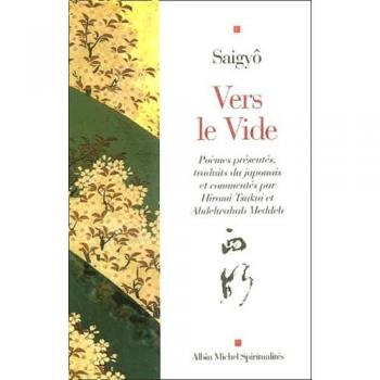 Saygyô Vers Le Vide : Poèmes Présentés, Traduits Du Japonais Et Commentés Par Hiromi Tsukui Et Abdelwahab Meddeb (Spiritualites Grand Format)