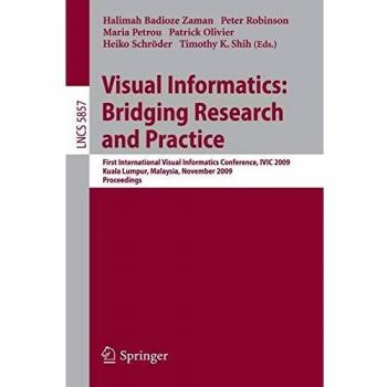 Visual Informatics: Bridging Research and Practice First International Visual In