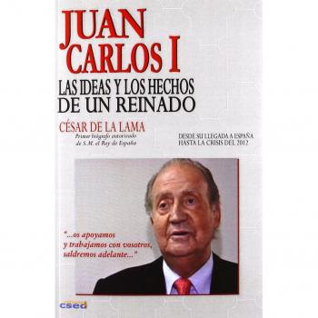 Juan Carlos I. Las ideas y los hechos de un reinado