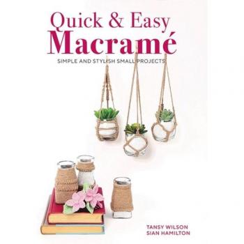 Quick & Easy Macrame : Simple and Stylist Small Projects