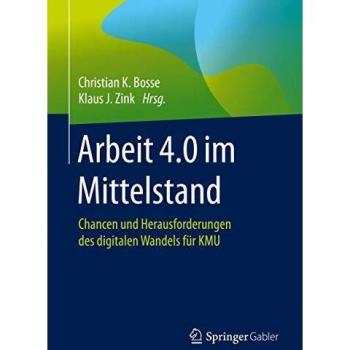 Bosse, Christian K. Arbeit 4.0 Im Mittelstand: Chancen Und Herausforderungen Des Digitalen Wandels Für Kmu