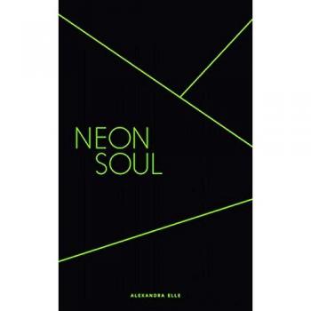Neon Soul: A Collection of Poetry and Prose by Elle, Alexandra