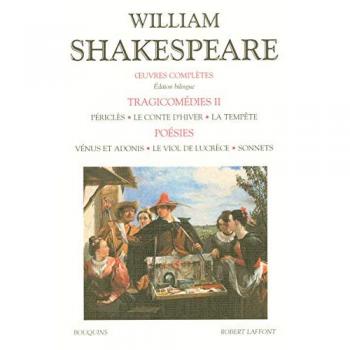 William Shakespeare Oeuvres Complètes : Tragicomédies, Tome 2, Périclès ; Le Conte D'Hiver ; La Tempête ; Poésies : Vénus Et Adonis ; Le Viol De Lucrèce ; Sonnets : Edition Bilingue Français-Anglais