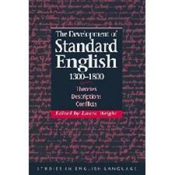 The Development of Standard English, 1300–1800 : Theories, Descriptions, Conflicts