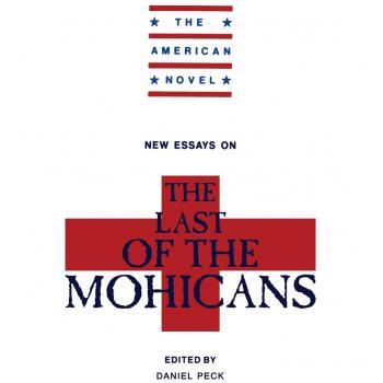 New Essays on the Last of the Mohicans, American Novel Series