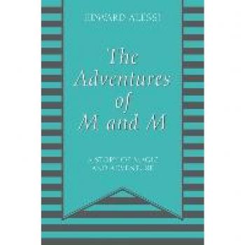Alessi, Edward: The Adventures of M and M: A Story of Magic and Adventure
