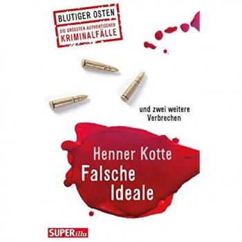 Falsche Ideale. Fünf wahre Verbrechen (Blutiger Osten)