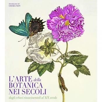 L'arte botanica nei secoli. Dagli erbari rinascimentali al XIX secolo. Ediz. a colori