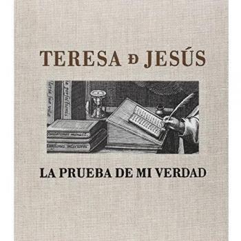 Teresa de jesús. La prueba de mi verdad
