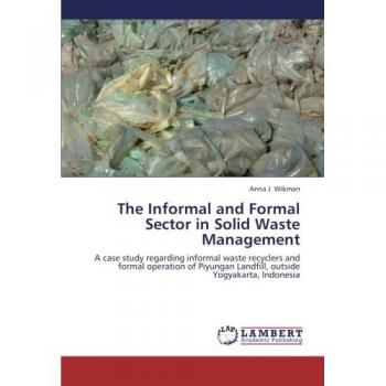 The Informal and Formal Sector in Solid Waste Management: A case study regarding informal waste recyclers and formal operation of Piyungan Landfill, outside Yogyakarta, Indonesia