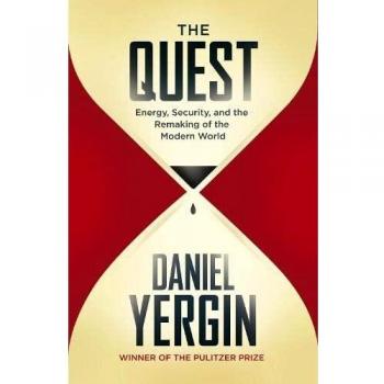 The Quest: Energy, Security and the Remaking of the Modern World