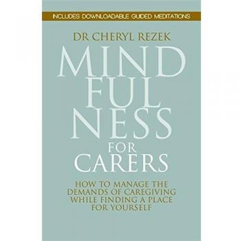 Mindfulness for Carers: How to Mana..., Dr Cheryl Rezek