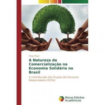 Rego, Diogo: A Natureza da Comercialização na Economia Solidária no Brasil