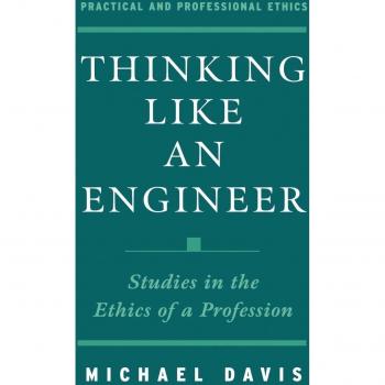 Thinking Like an Engineer: Studies in the Ethics of a Profession