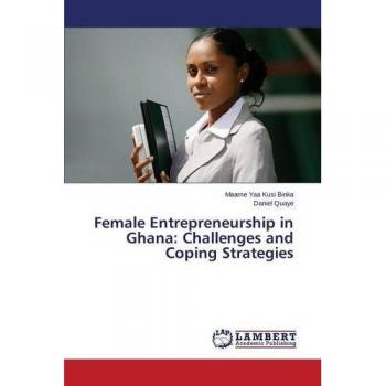 Female Entrepreneurship in Ghana: Challenges and Coping Strategies