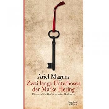 Ariel Magnus Zwei Lange Unterhosen Der Marke Hering: Die Erstaunliche Geschichte Meiner Großmutter