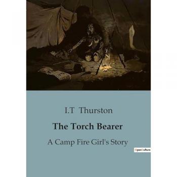 The Torch Bearer : A Camp Fire Girl's Story