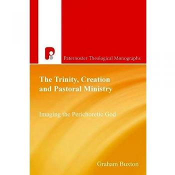 The Trinity, Creation and Pastoral Ministry: Imagining the Perichoretic God: Imaging the Perichoretic God