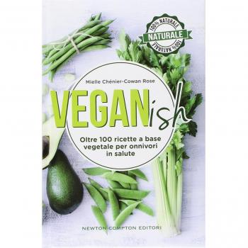 Veganish. Oltre 100 ricette a base vegetale per onnivori in salute