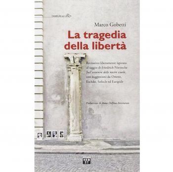 La tragedia della libertà. Recitativo liberamente ispirato al saggio di Friederich Nietzsche «sull'avvenire delle nostre scuole»...