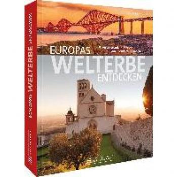 Bickelhaupt, Thomas: Europas Welterbe entdecken