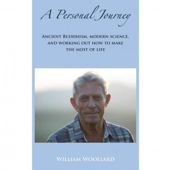 A Personal Journey: Ancient Buddhism, Modern Science, and working out how to make the most of life