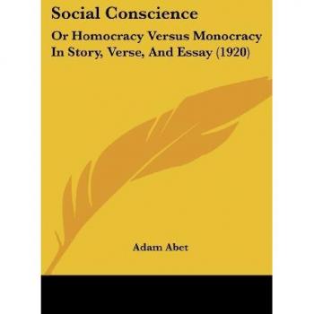 Social Conscience: Or Homocracy Versus Monocracy In Story, Verse, And Essay (1920)